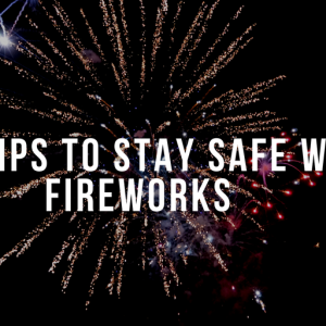 Five Tips to Stay Safe with Fireworks