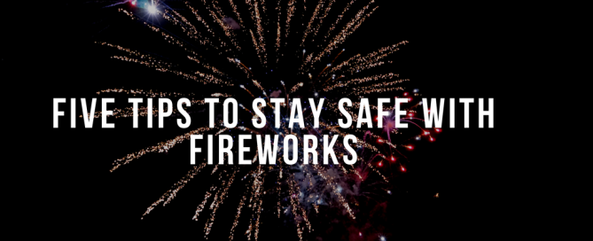 Five Tips to Stay Safe with Fireworks