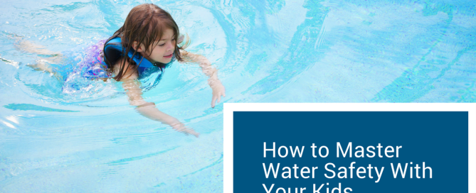 Master Water Safety With Kids