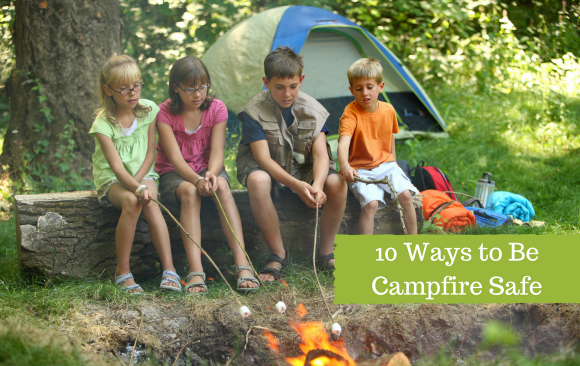 BLOG - 10 Ways to Be Campfire Safe 10 Ways to Be Campfire Safe