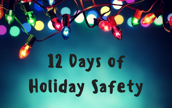BLOG_ 12 Days of Holiday Safety 12 Days of Holiday Safety