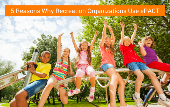 BLOG_ 5 Reasons Why Rec Orgs Use ePACT 5 Reasons Why Recreation Organizations Use ePACT
