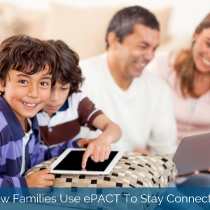 How Families Use ePACT to Stay Connected