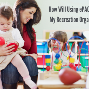 How Will Using ePACT Impact My Recreation Organization