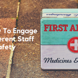 How to engage different staff in safety