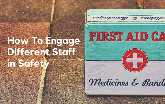 BLOG_ Engage Staff in Safety How to engage different staff in safety