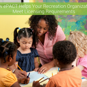 How ePACT helps your recreation organization meet licensing requirements