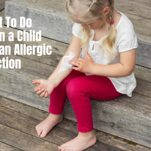 What To Do When A Child Has An Allergic Reaction