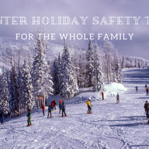 winter holiday safety tips for the whole family