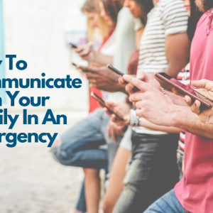 How To Communicate With Your Family In An Emergency